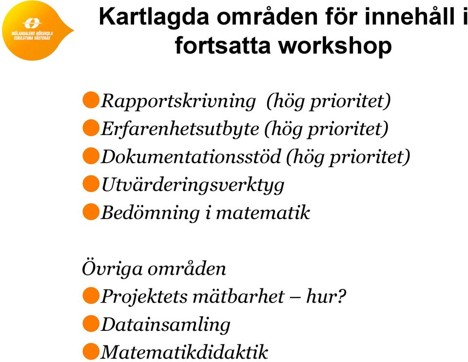 Dokumentationsstöd (hög prioritet) Utvärderingsverktyg Bedömning i