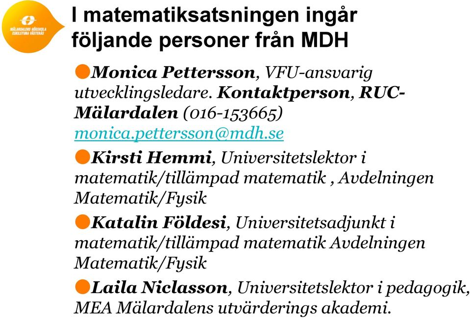 se Kirsti Hemmi, Universitetslektor i matematik/tillämpad matematik, Avdelningen Matematik/Fysik Katalin