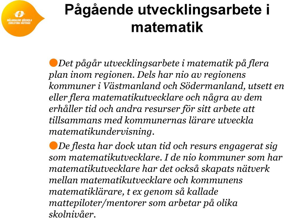 för sitt arbete att tillsammans med kommunernas lärare utveckla matematikundervisning.