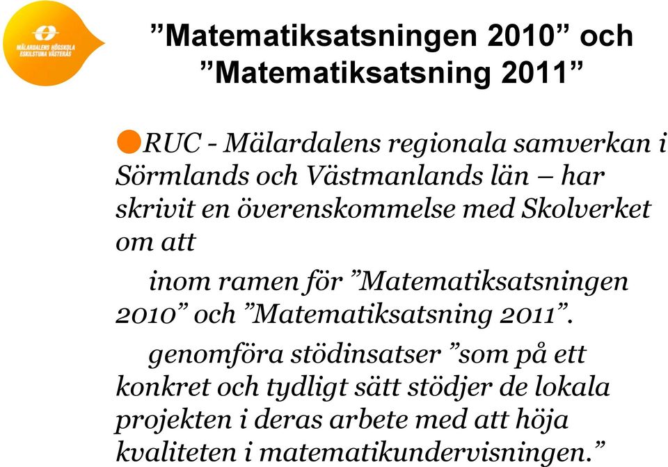 Matematiksatsningen 2010 och Matematiksatsning 2011.