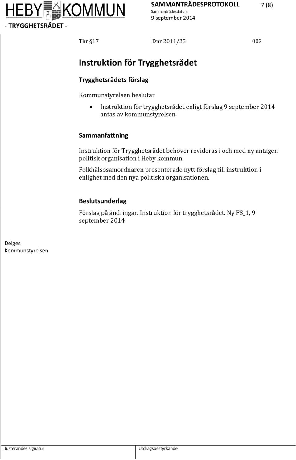 Sammanfattning Instruktion för Trygghetsrådet behöver revideras i och med ny antagen politisk organisation i Heby kommun.