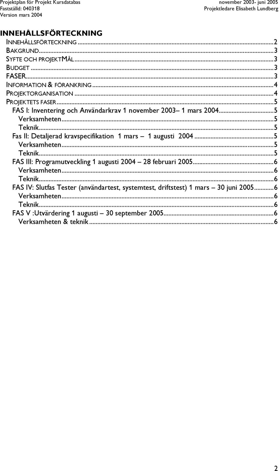 ..5...5...5 FAS III: Programutveckling 1 augusti 2004 28 februari 2005...6.