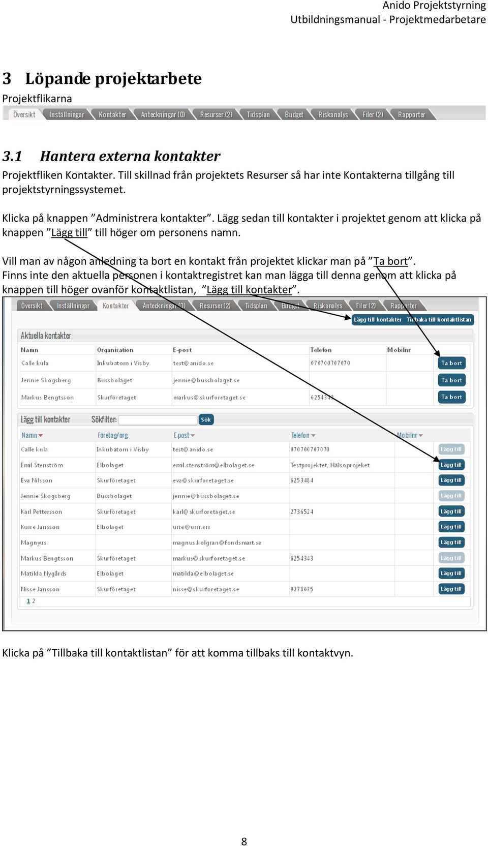 Lägg sedan till kontakter i projektet genom att klicka på knappen Lägg till till höger om personens namn.