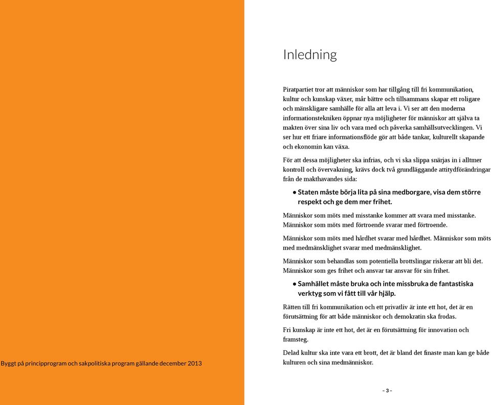 Vi ser hur ett friare informationsflöde gör att både tankar, kulturellt skapande och ekonomin kan växa.