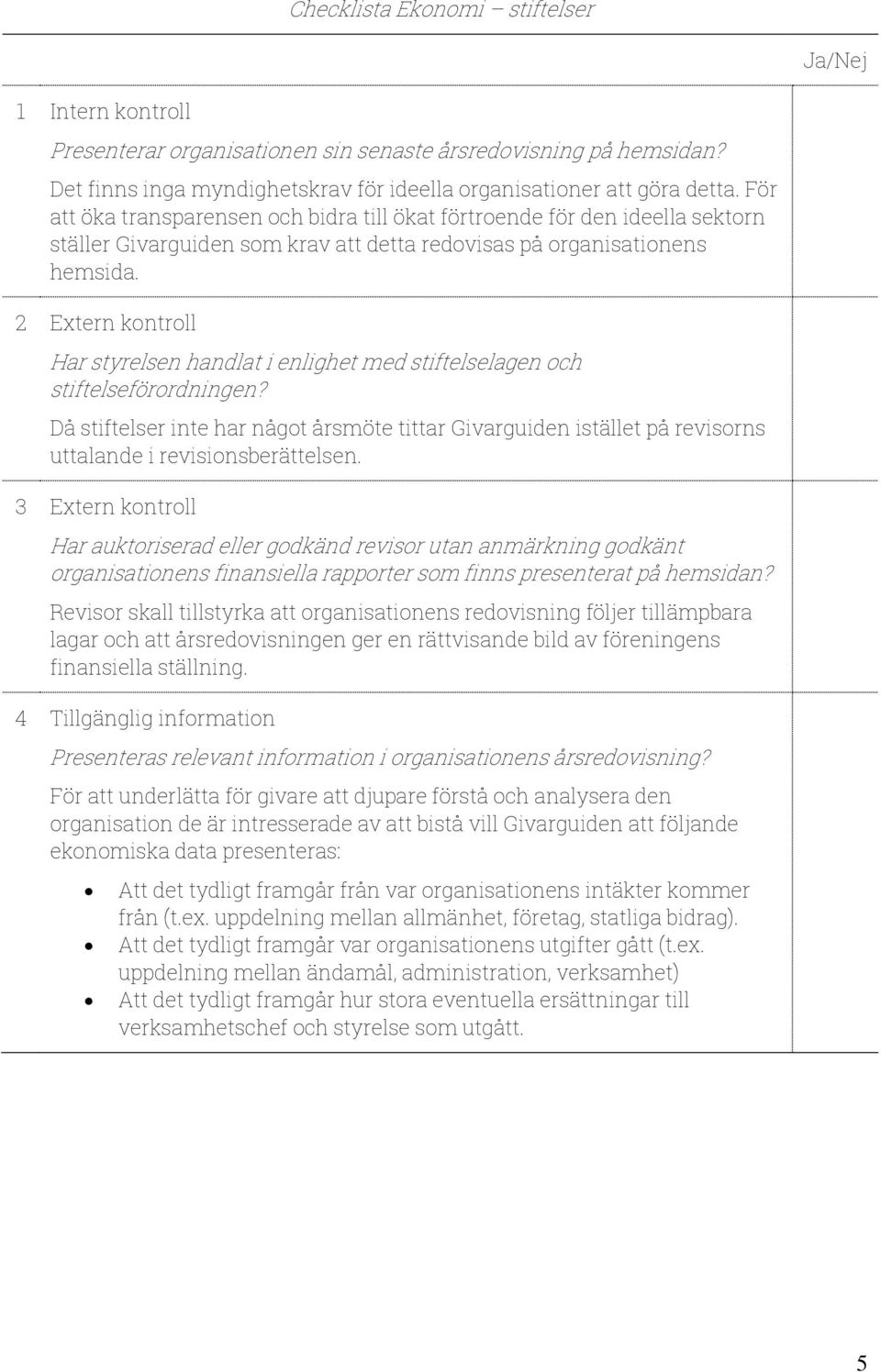 2 Extern kontroll Har styrelsen handlat i enlighet med stiftelselagen och stiftelseförordningen?