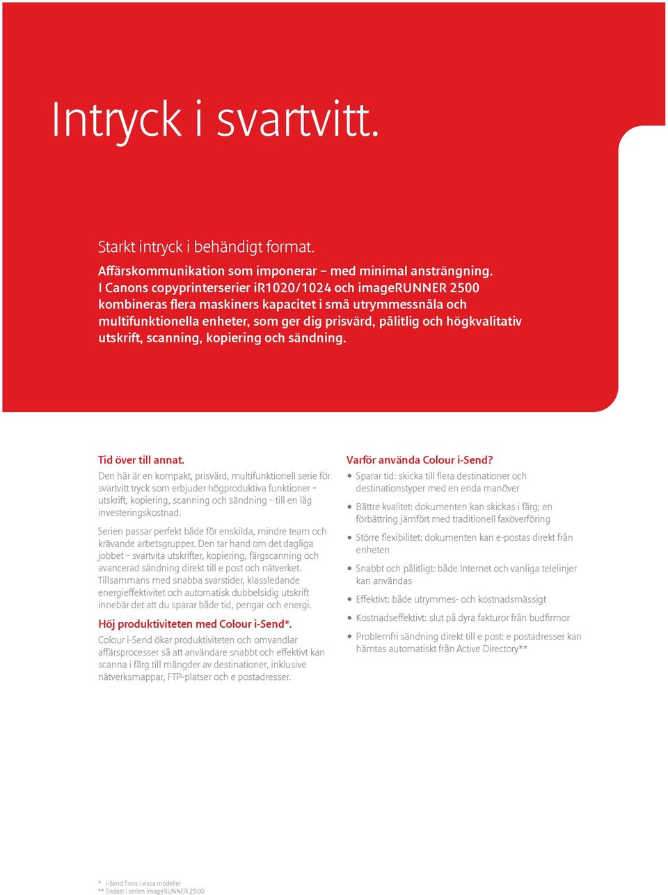 utskrift, scanning, kopiering och sändning. Tid över till annat.