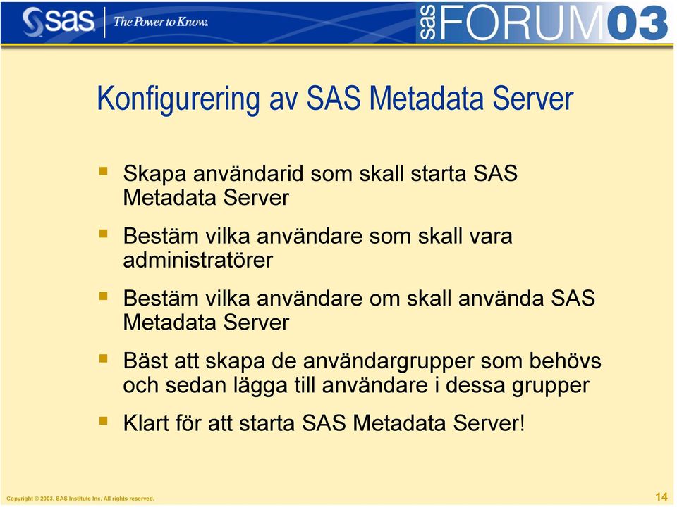 Server Bäst att skapa de användargrupper som behövs och sedan lägga till användare i dessa grupper