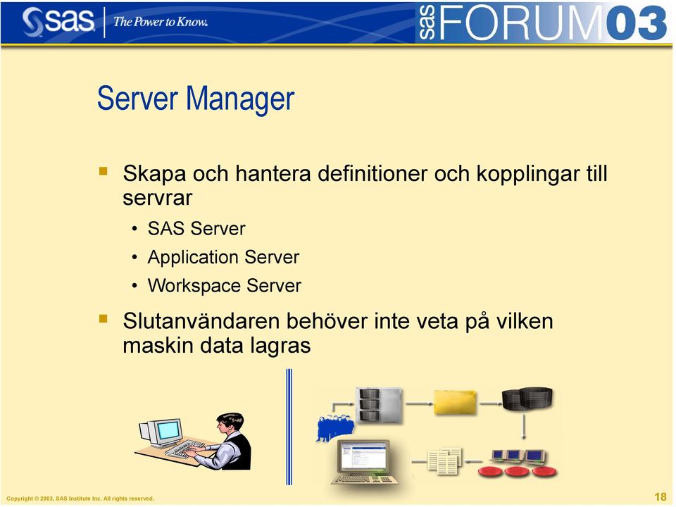Slutanvändaren behöver inte veta på vilken maskin data