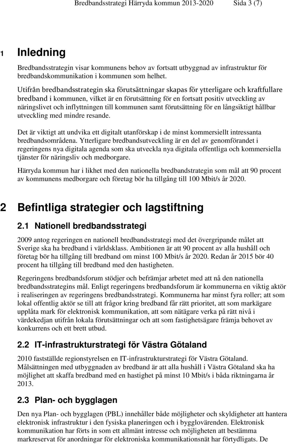 inflyttningen till kommunen samt förutsättning för en långsiktigt hållbar utveckling med mindre resande.