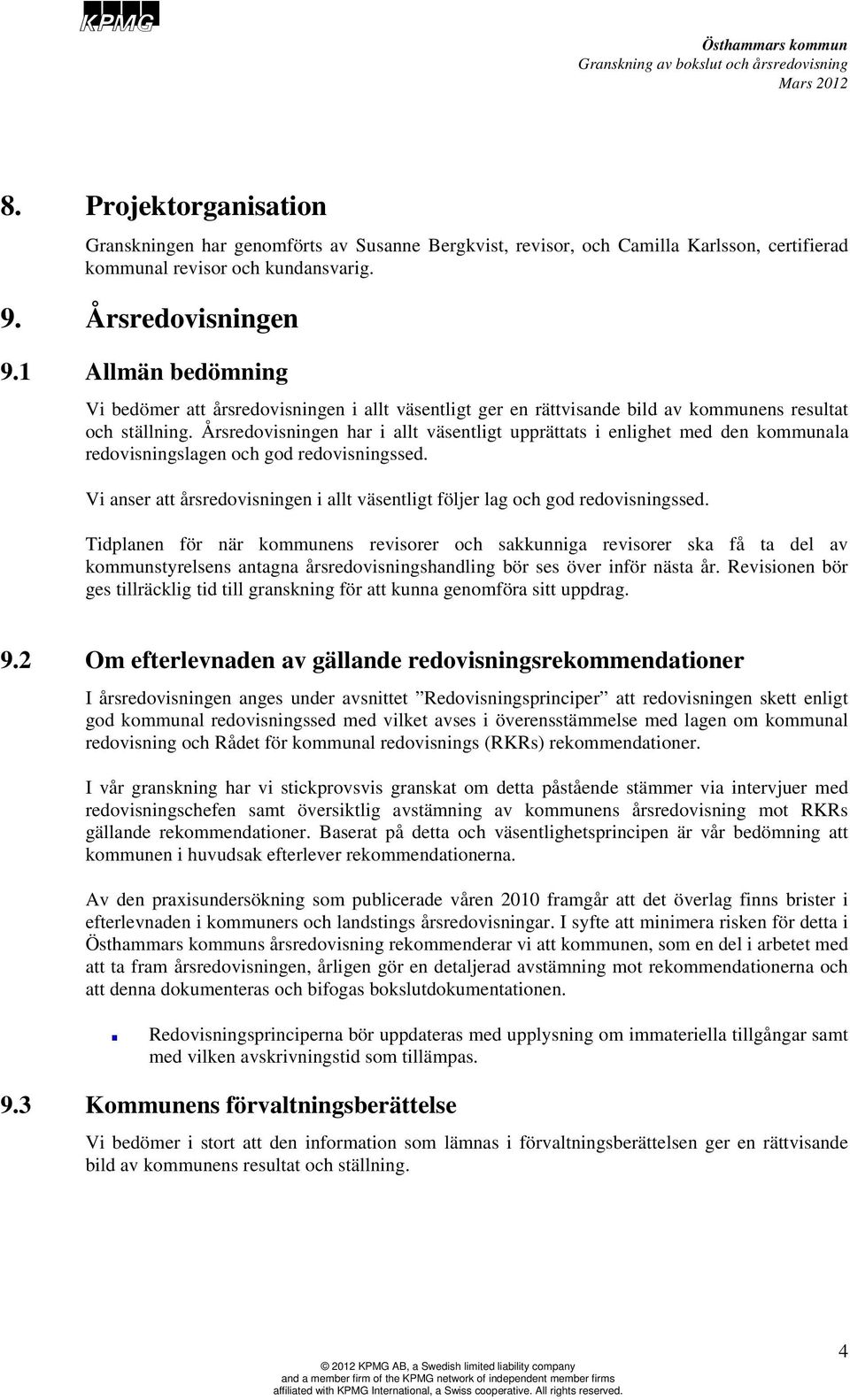 Årsredovisningen har i allt väsentligt upprättats i enlighet med den kommunala redovisningslagen och god redovisningssed.