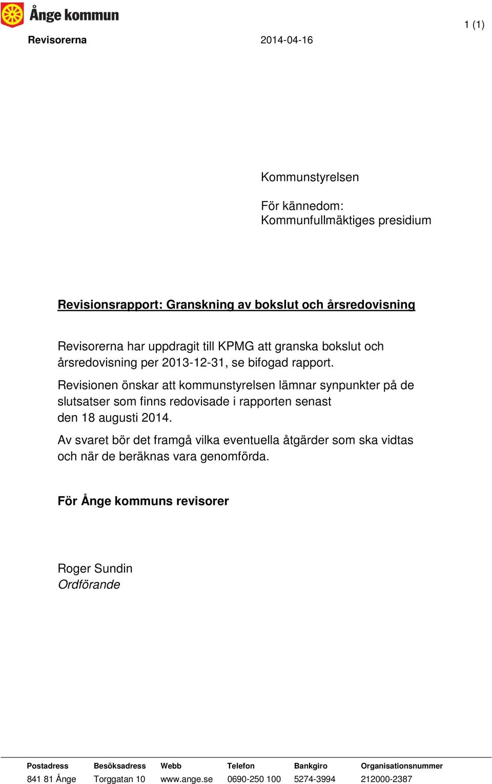 Revisionen önskar att kommunstyrelsen lämnar synpunkter på de slutsatser som finns redovisade i rapporten senast den 18 augusti 2014.