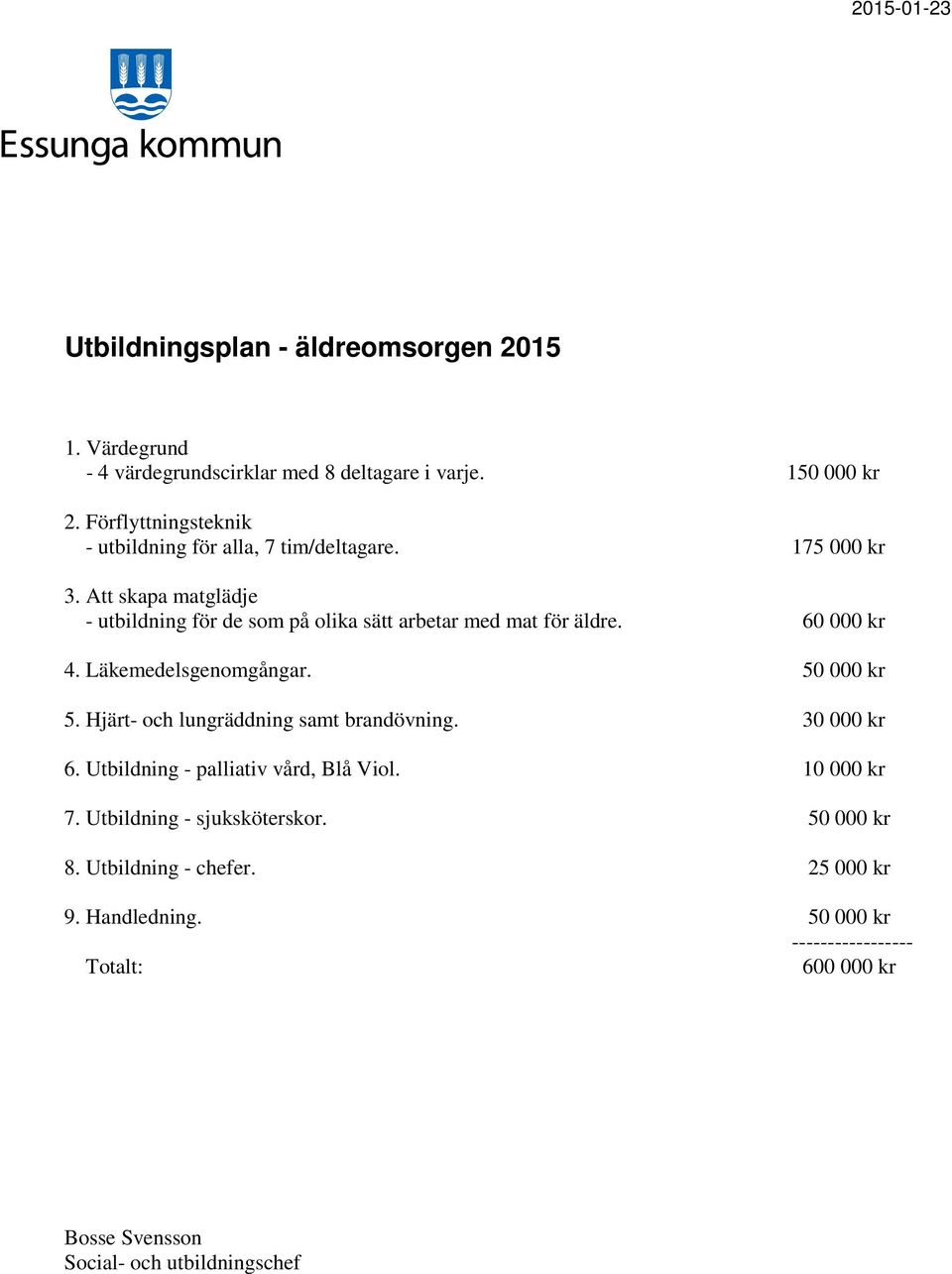 Att skapa matglädje - utbildning för de som på olika sätt arbetar med mat för äldre. 60 000 kr 4. Läkemedelsgenomgångar. 50 000 kr 5.