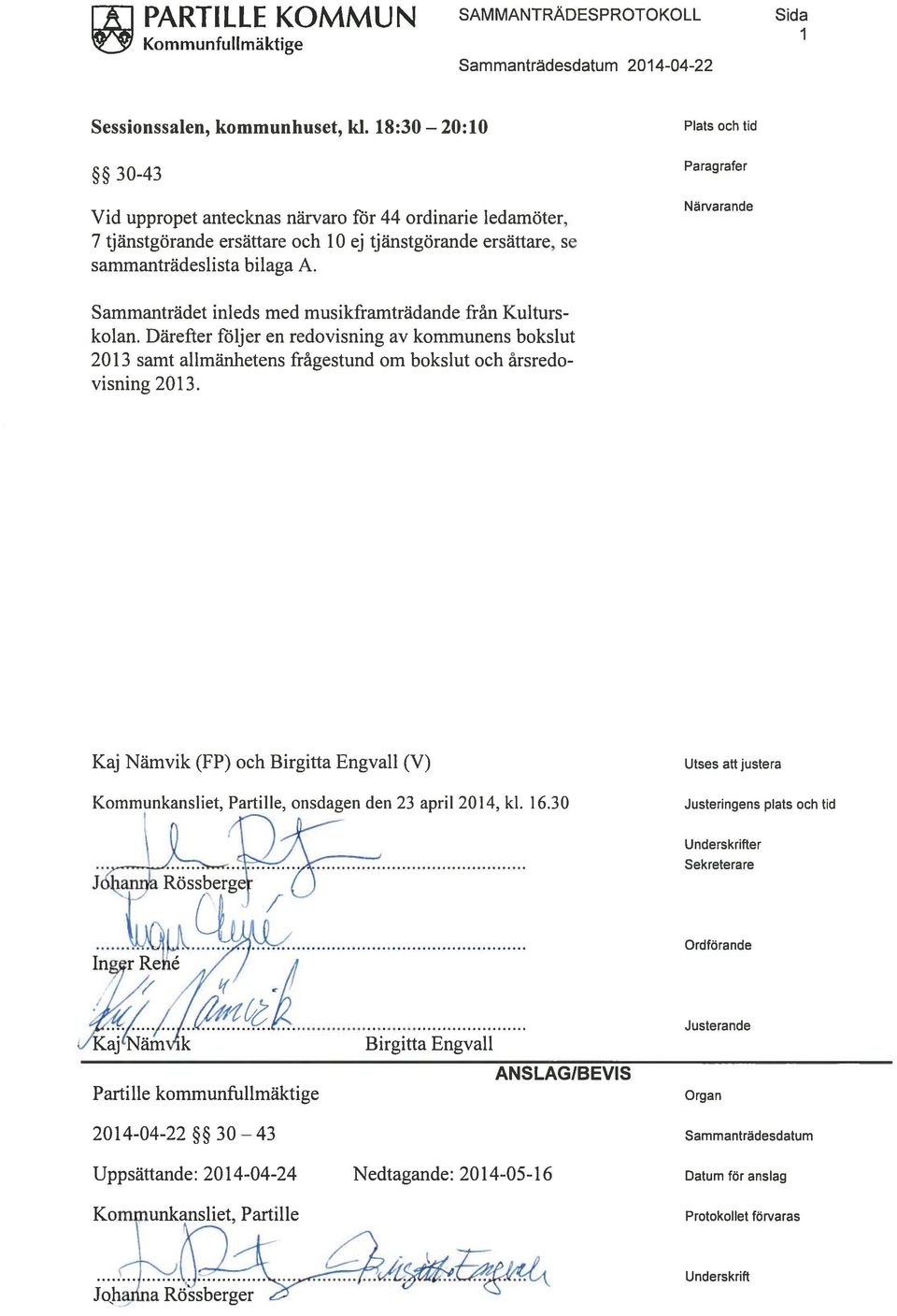 Plats och tid Paragrafer Närvarande Sammanträdet inleds med musikframträdande från Kulturs kolan.