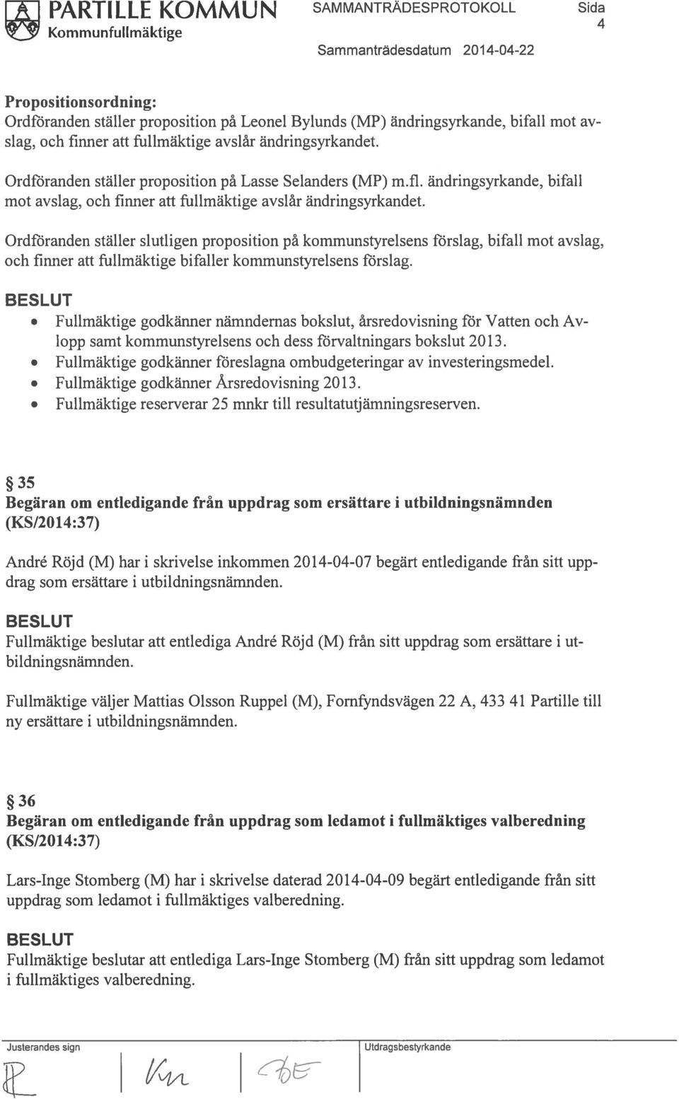 Ordföranden ställer slutligen proposition på kommunstyrelsens förslag, bifall mot avslag, och finner att fullmäktige bifaller kommunstyrelsens förslag.