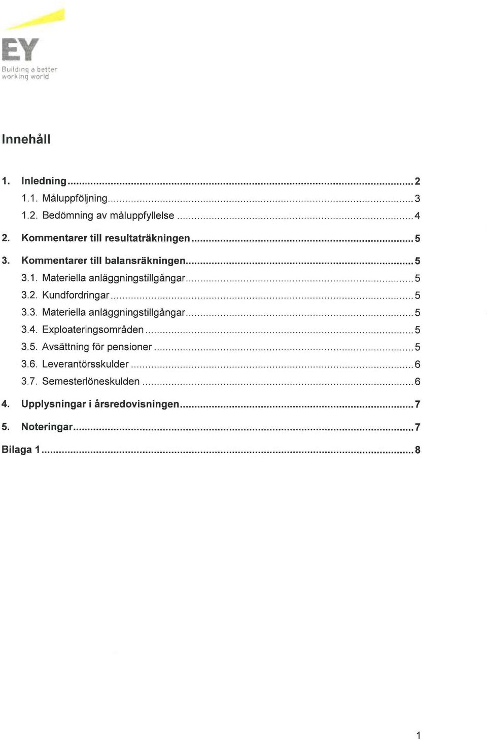 Materiella anläggningstillgångar 5 3.2. Kundfordringar 5 3.3. Materiella anläggningstillgångar 5 3.4.