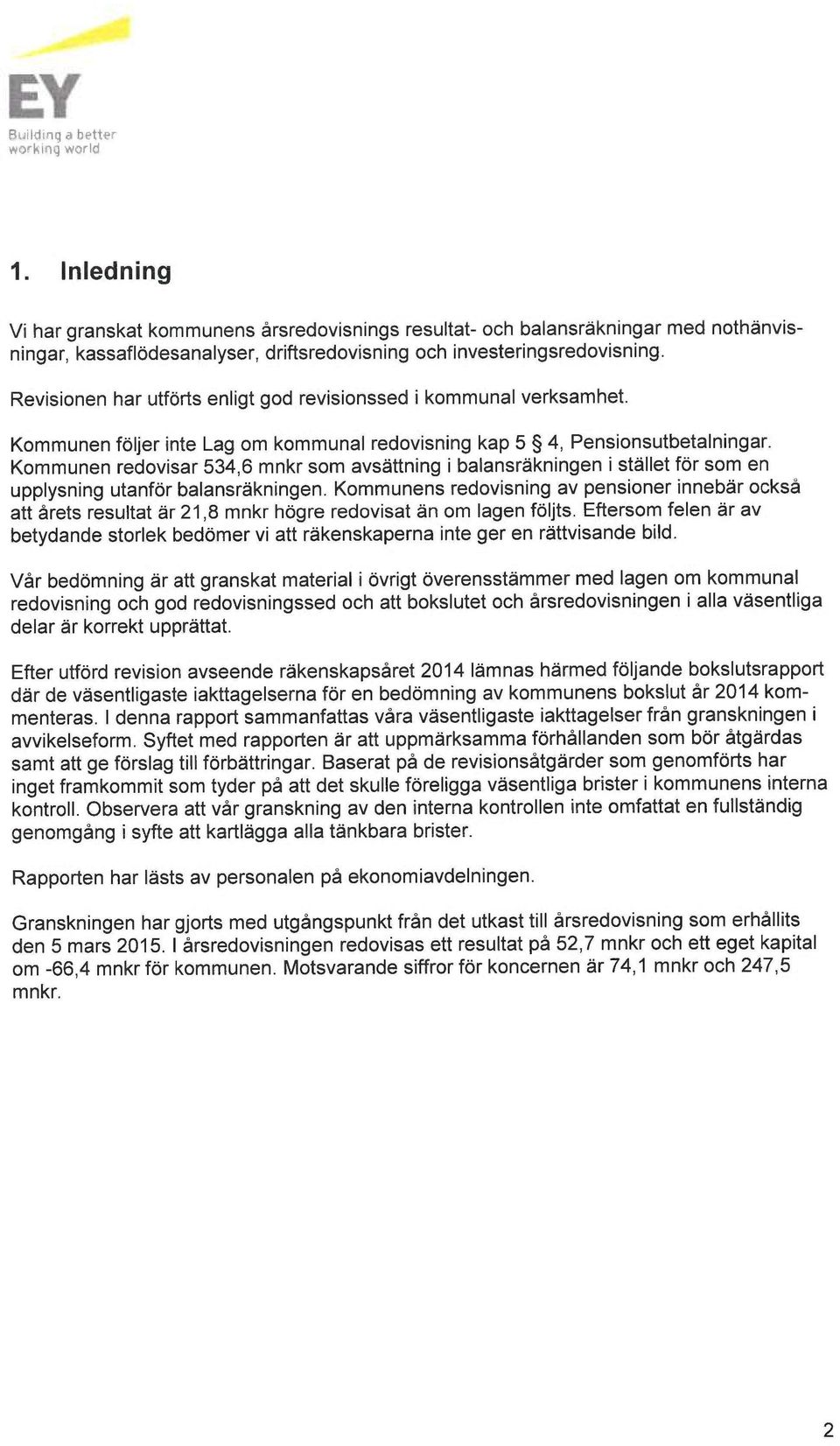 Kommunen redovisar 534,6 mnkr som avsättning i balansräkningen i stället för som en upplysning utanför balansräkningen.