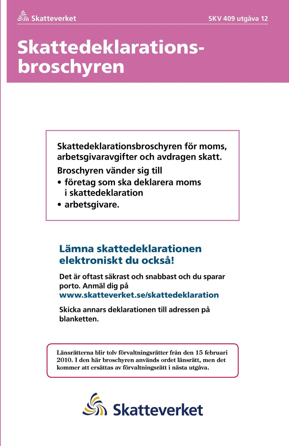 Det är oftast säkrast och snabbast och du sparar porto. Anmäl dig på www.skatteverket.