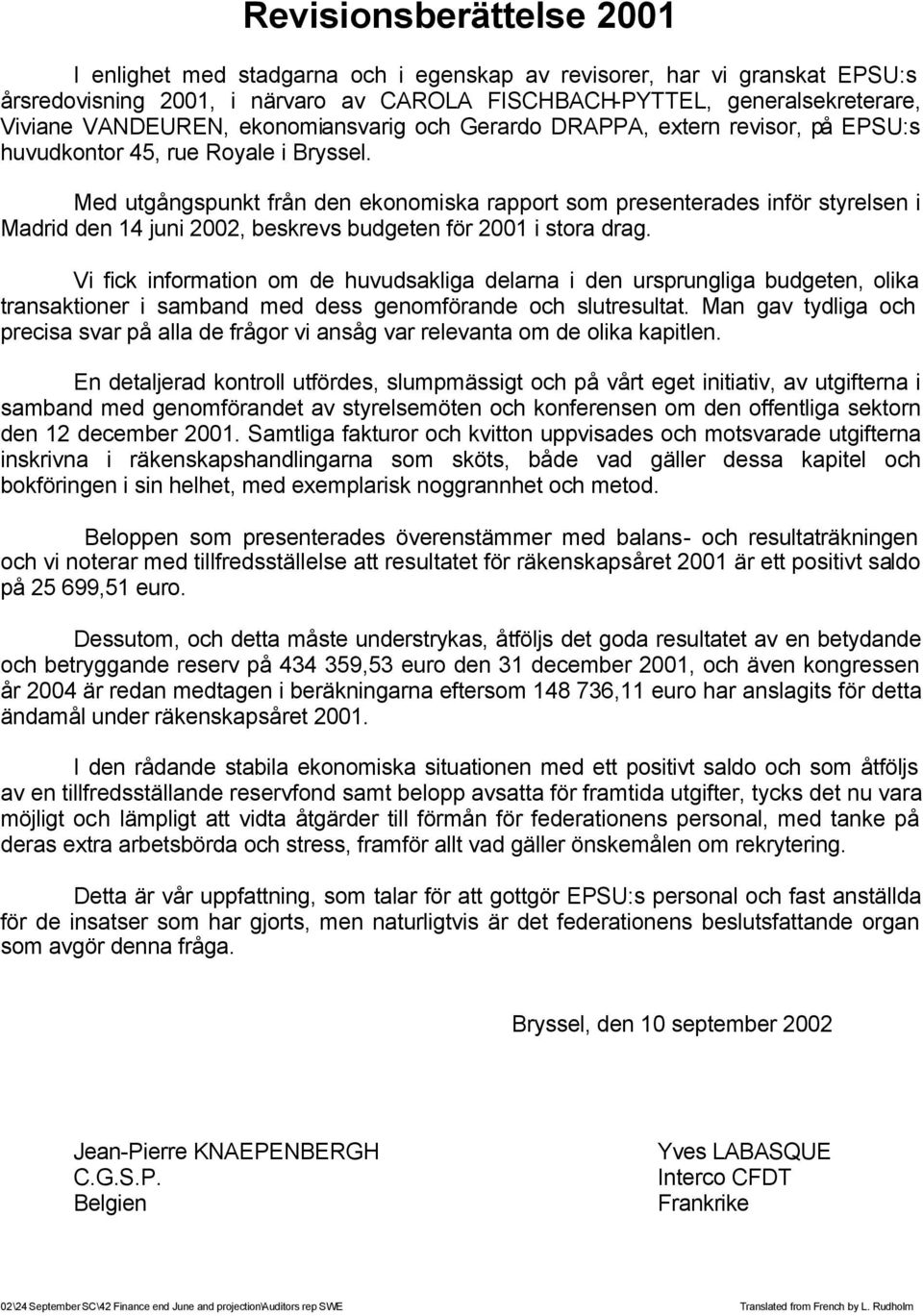 Med utgångspunkt från den ekonomiska rapport som presenterades inför styrelsen i Madrid den 14 juni 2002, beskrevs budgeten för 2001 i stora drag.