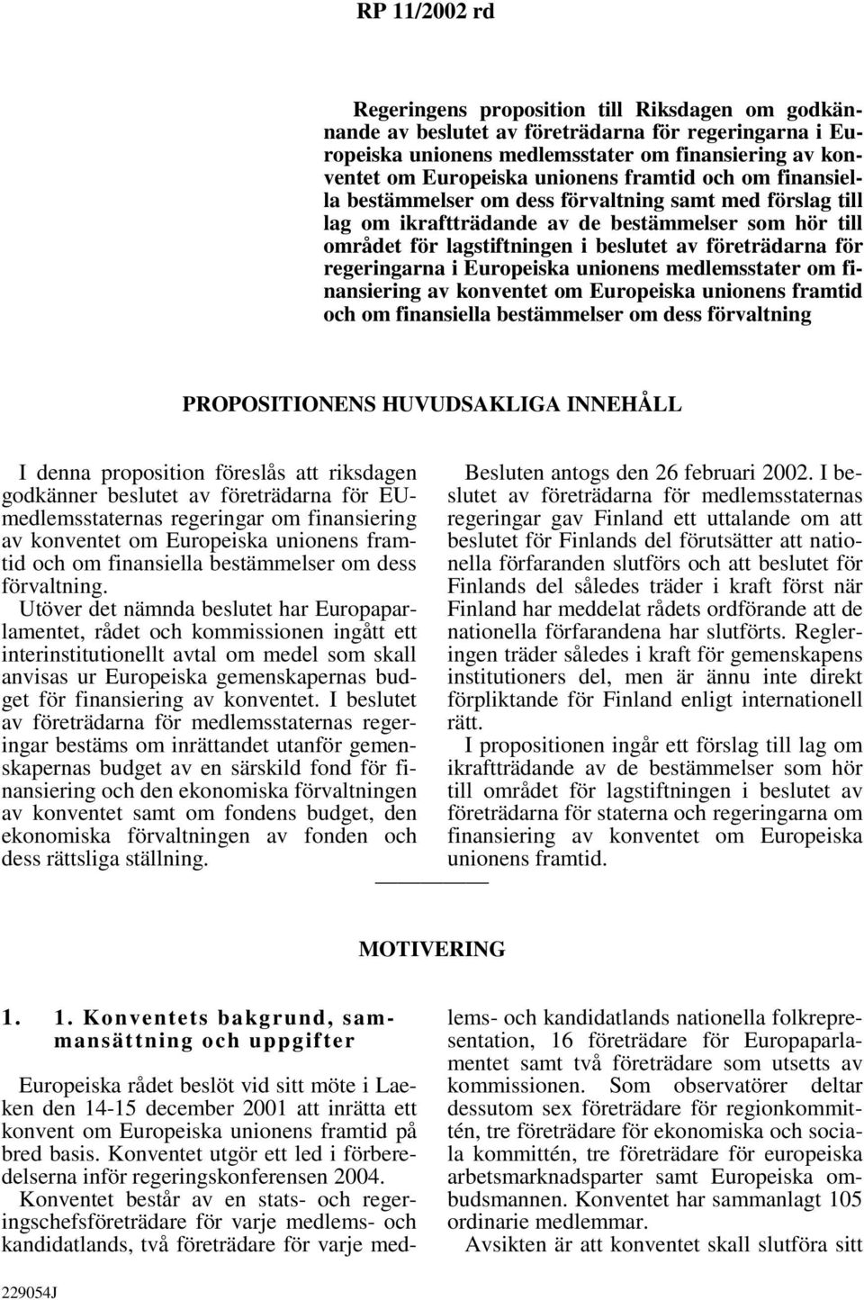 för regeringarna i Europeiska unionens medlemsstater om finansiering av konventet om Europeiska unionens framtid och om finansiella bestämmelser om dess förvaltning PROPOSITIONENS HUVUDSAKLIGA