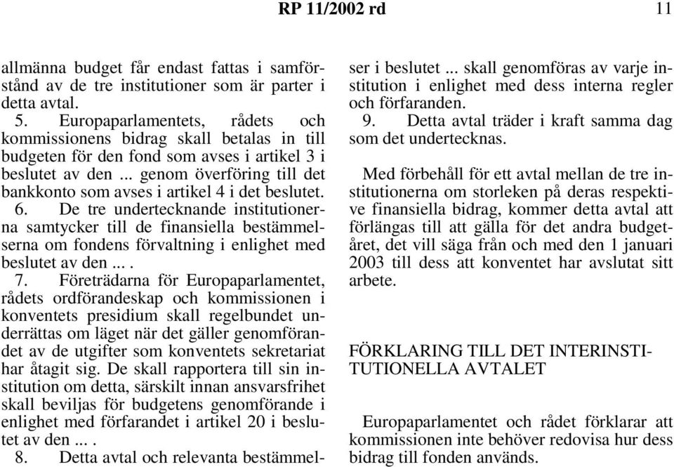 .. genom överföring till det bankkonto som avses i artikel 4 i det beslutet. 6.