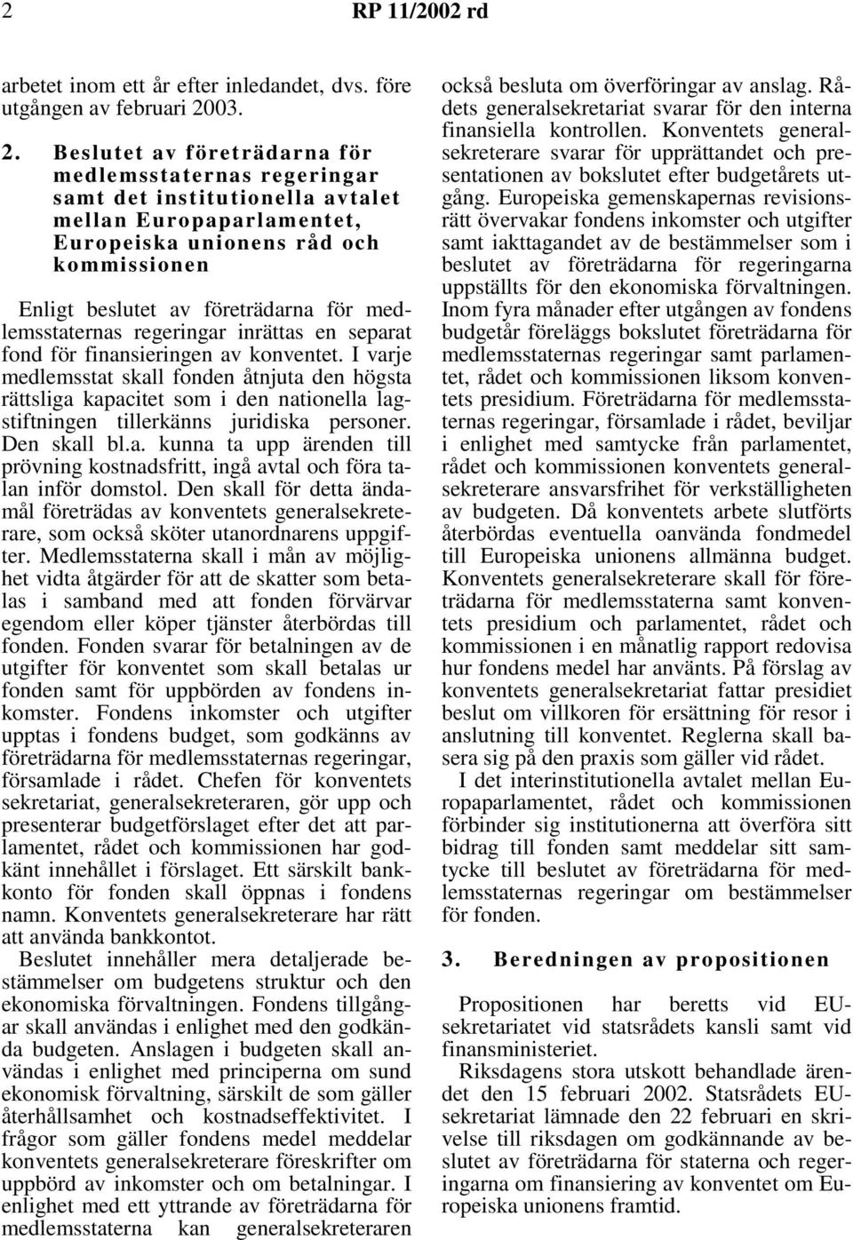 Beslutet av företrädarna för medlemsstaternas regeringar samt det institutionella avtalet mellan Europaparlamentet, Europeiska unionens råd och kommissionen Enligt beslutet av företrädarna för