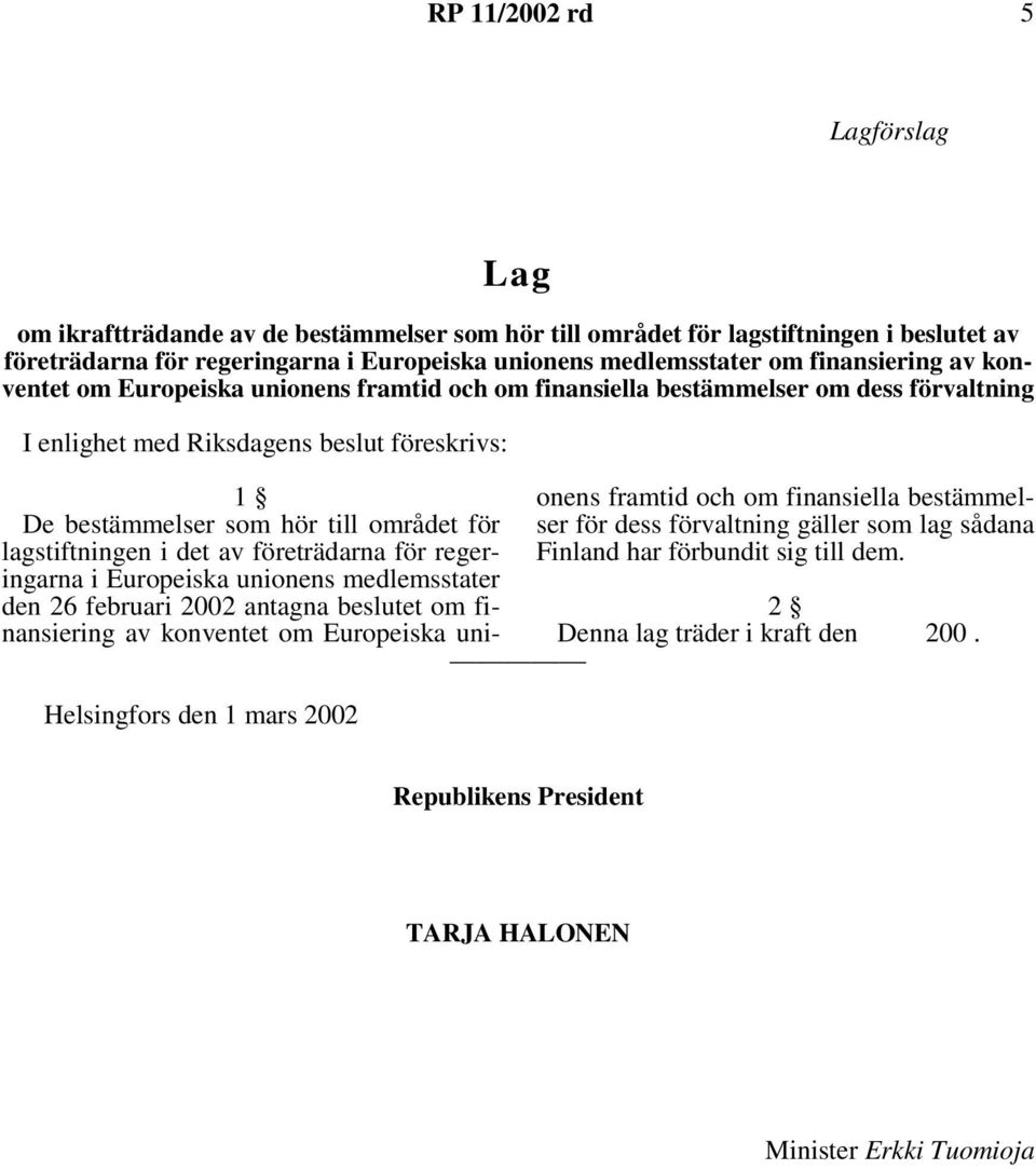 som hör till området för lagstiftningen i det av företrädarna för regeringarna i Europeiska unionens medlemsstater den 26 februari 2002 antagna beslutet om finansiering av konventet om Europeiska