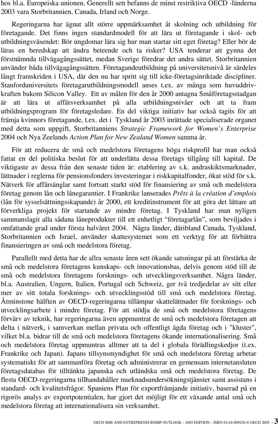 Det finns ingen standardmodell för att lära ut företagande i skol- och utbildningsväsendet: Bör ungdomar lära sig hur man startar sitt eget företag?