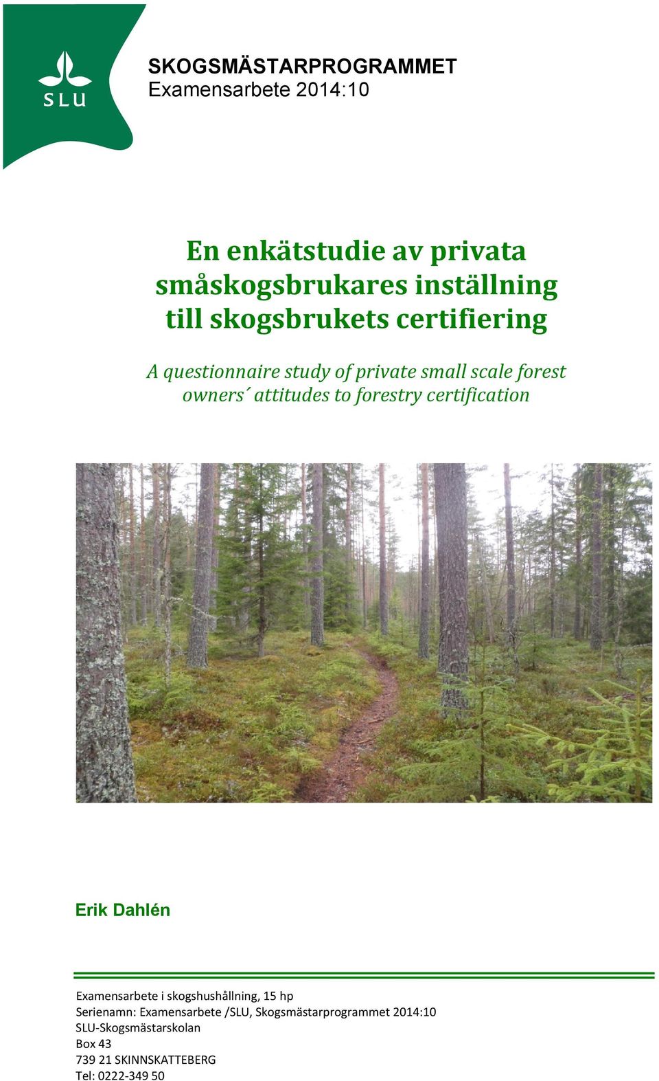 to forestry certification Erik Dahlén Examensarbete i skogshushållning, 15 hp Serienamn: