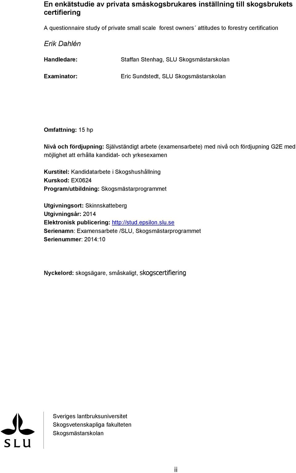 fördjupning G2E med möjlighet att erhålla kandidat- och yrkesexamen Kurstitel: Kandidatarbete i Skogshushållning Kurskod: EX0624 Program/utbildning: Skogsmästarprogrammet Utgivningsort: