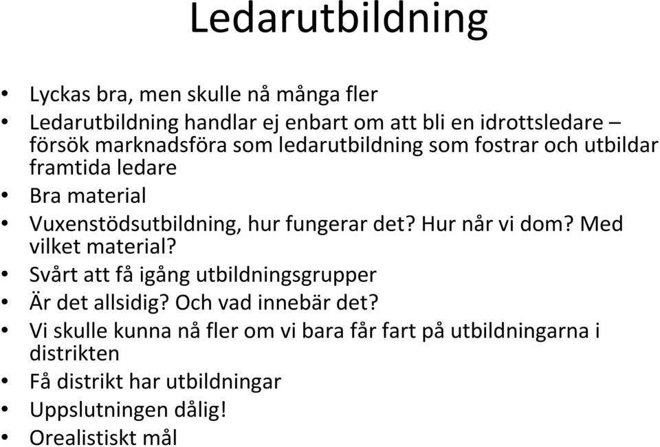 det? Hur når vi dom? Med vilket material? Svårt att fåigång utbildningsgrupper Är det allsidig? Och vad innebär det?