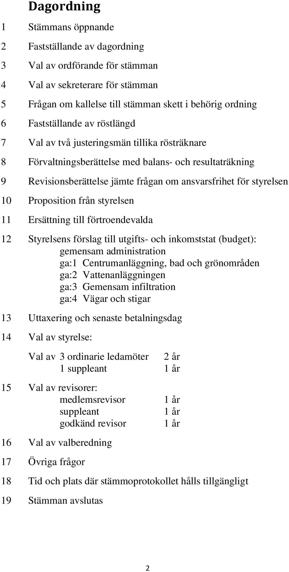 från styrelsen 11 Ersättning till förtroendevalda 12 Styrelsens förslag till utgifts- och inkomststat (budget): gemensam administration ga:1 Centrumanläggning, bad och grönområden ga:2