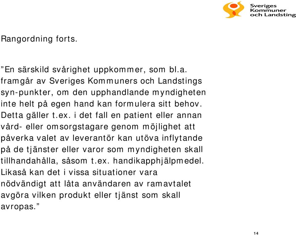 i det fall en patient eller annan vård- eller omsorgstagare genom möjlighet att påverka valet av leverantör kan utöva inflytande på de tjänster