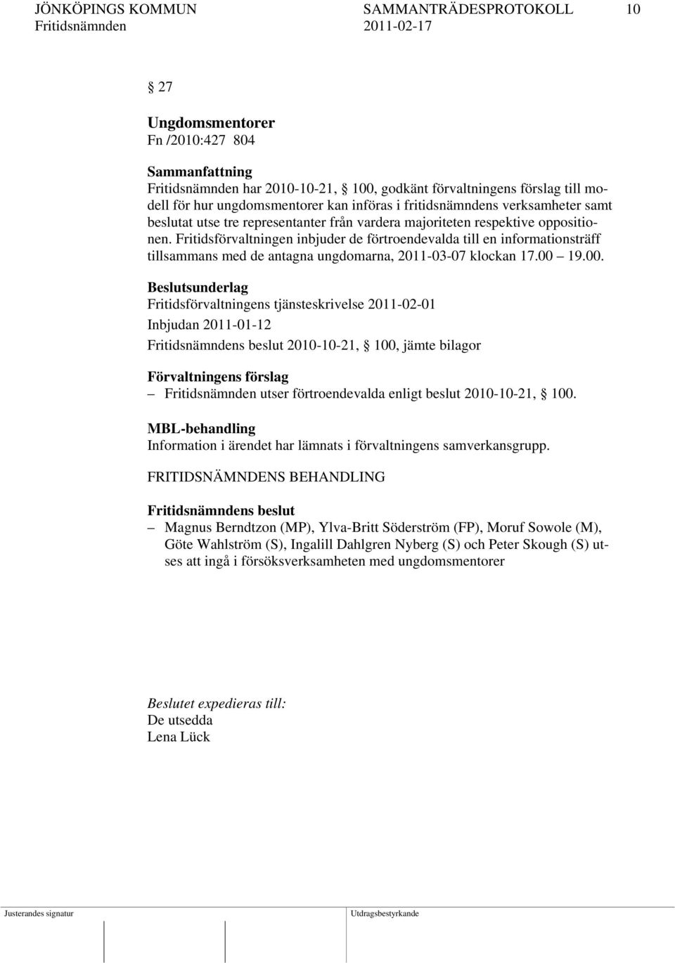 Fritidsförvaltningen inbjuder de förtroendevalda till en informationsträff tillsammans med de antagna ungdomarna, 2011-03-07 klockan 17.00 