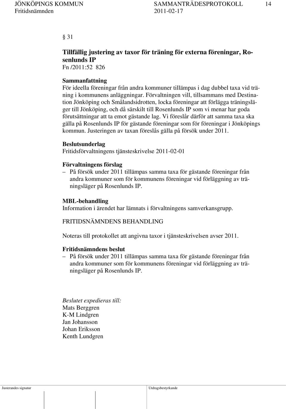 Förvaltningen vill, tillsammans med Destination Jönköping och Smålandsidrotten, locka föreningar att förlägga träningsläger till Jönköping, och då särskilt till Rosenlunds IP som vi menar har goda
