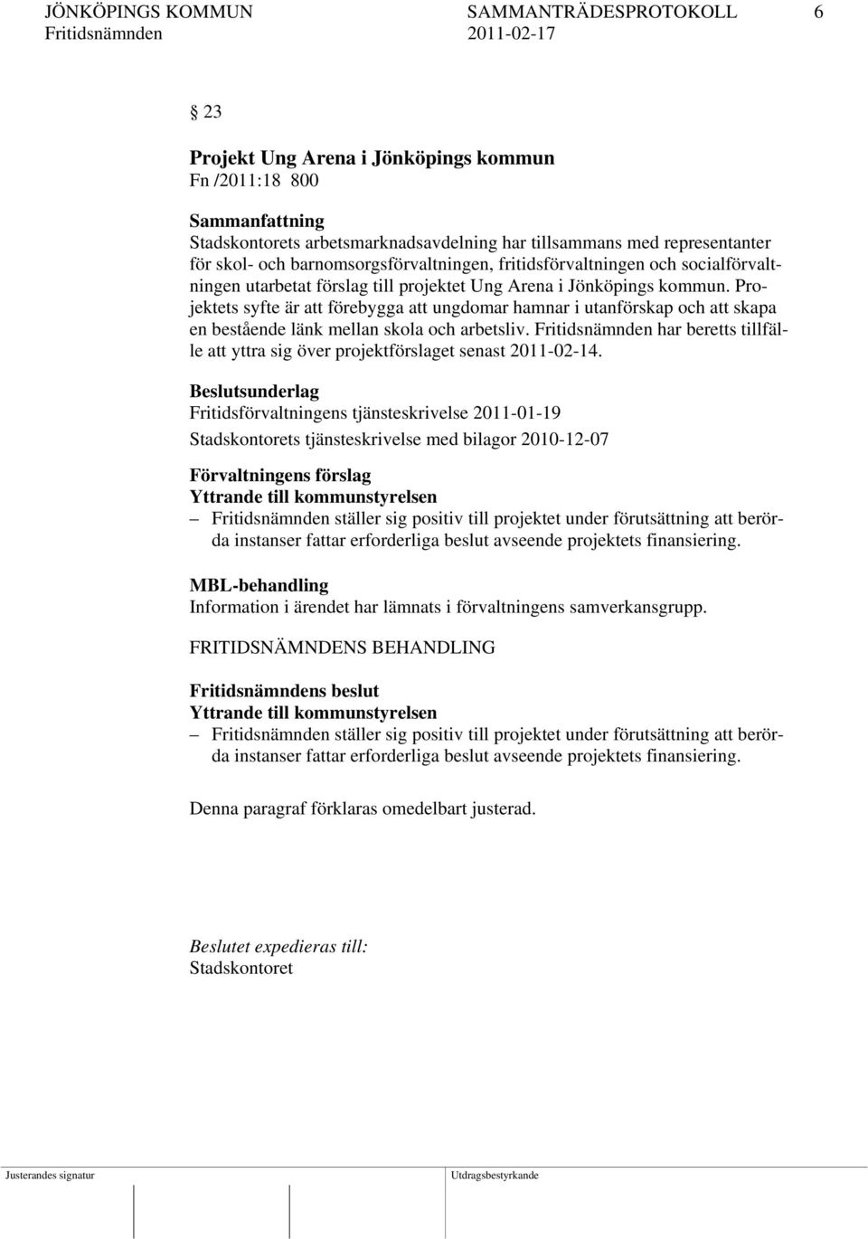 Projektets syfte är att förebygga att ungdomar hamnar i utanförskap och att skapa en bestående länk mellan skola och arbetsliv.