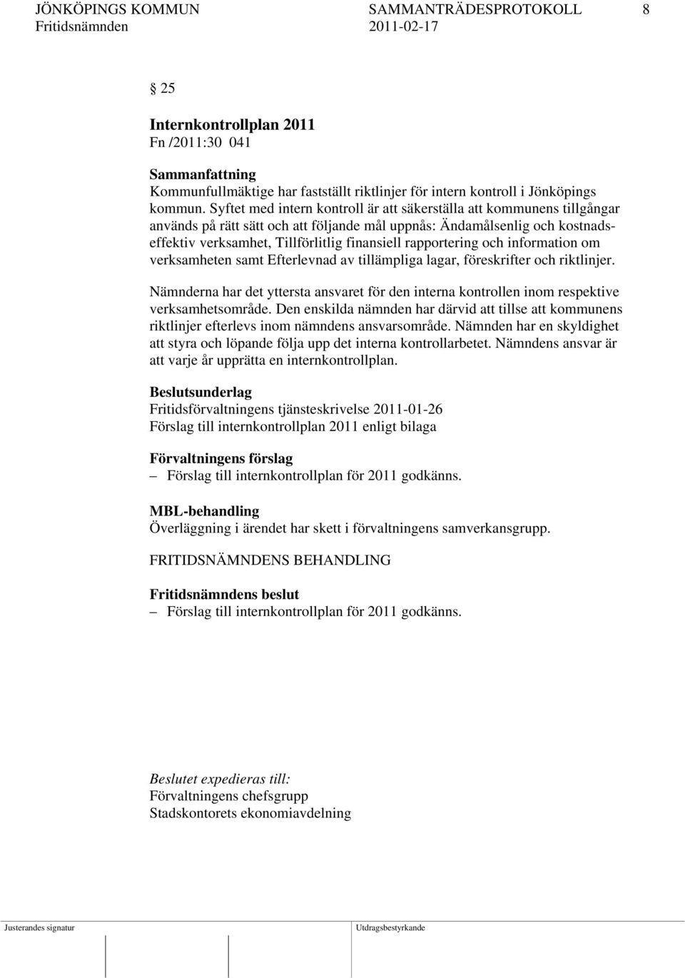 rapportering och information om verksamheten samt Efterlevnad av tillämpliga lagar, föreskrifter och riktlinjer.