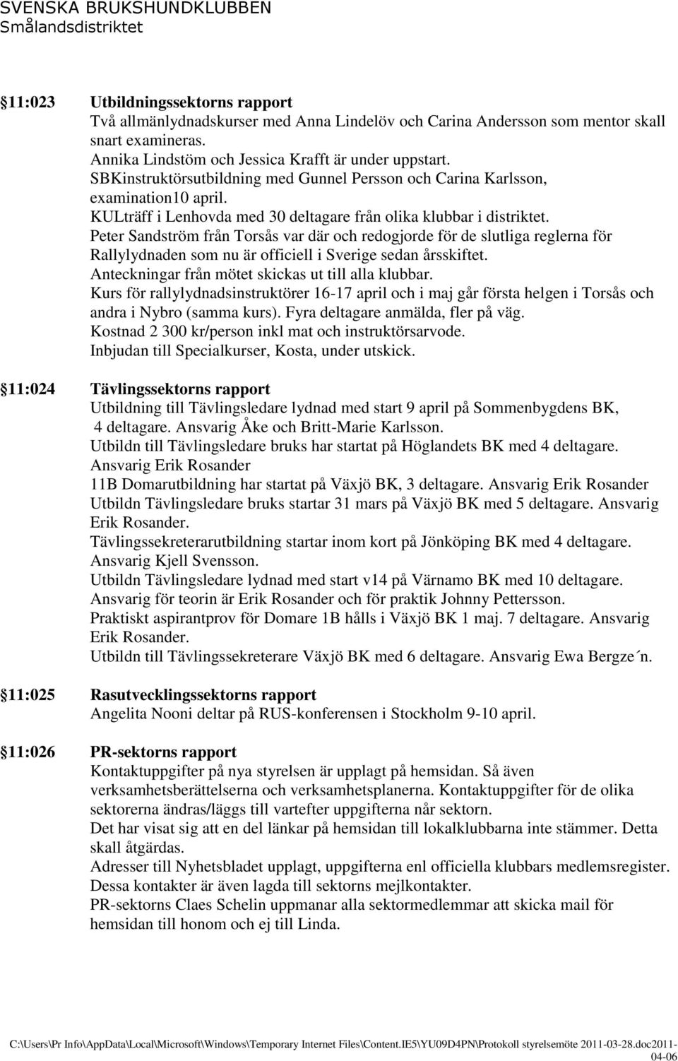 Peter Sandström från Torsås var där och redogjorde för de slutliga reglerna för Rallylydnaden som nu är officiell i Sverige sedan årsskiftet. Anteckningar från mötet skickas ut till alla klubbar.