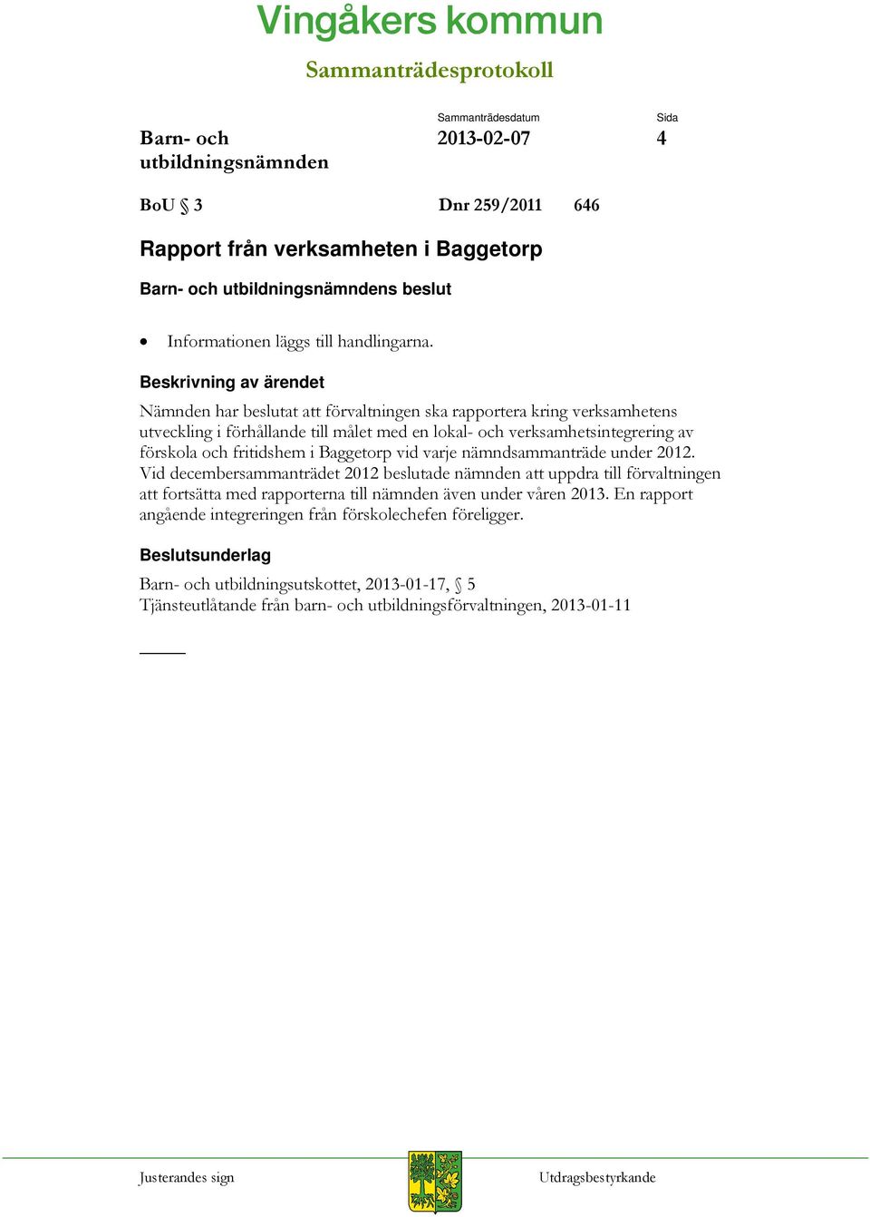 fritidshem i Baggetorp vid varje nämndsammanträde under 2012.