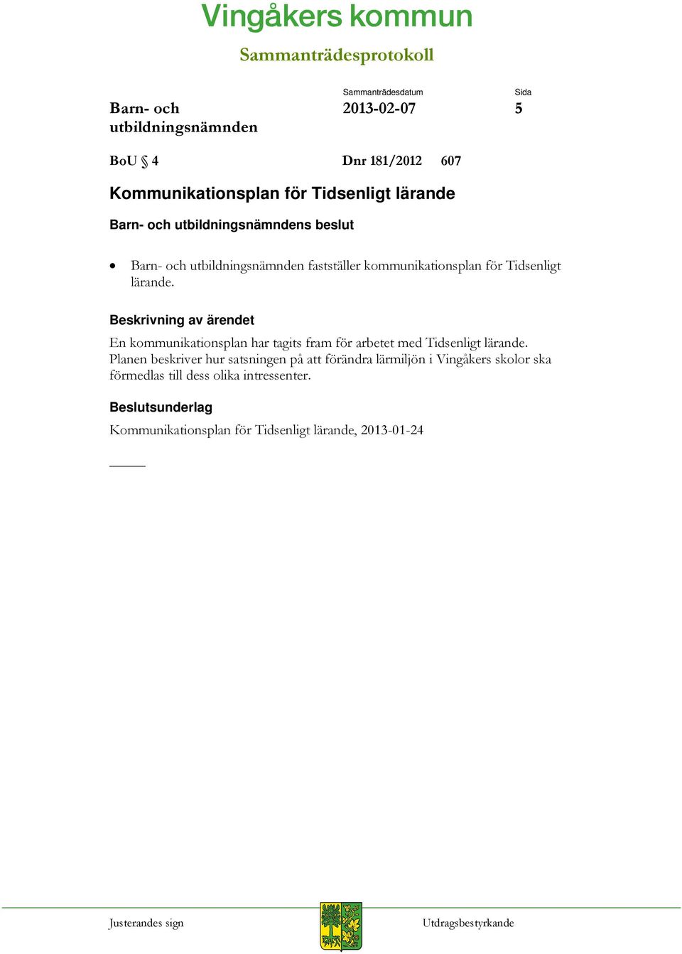 En kommunikationsplan har tagits fram för arbetet med Tidsenligt lärande.