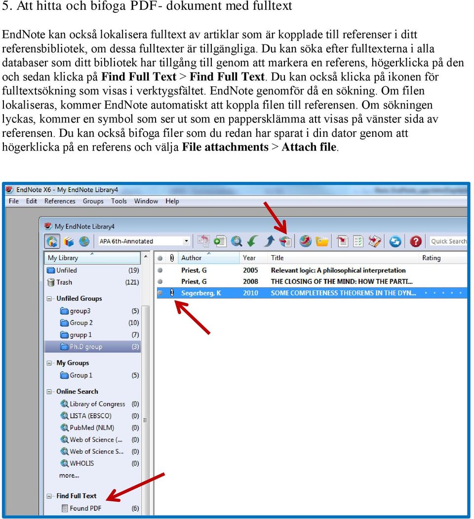 Du kan också klicka på ikonen för fulltextsökning som visas i verktygsfältet. EndNote genomför då en sökning. Om filen lokaliseras, kommer EndNote automatiskt att koppla filen till referensen.