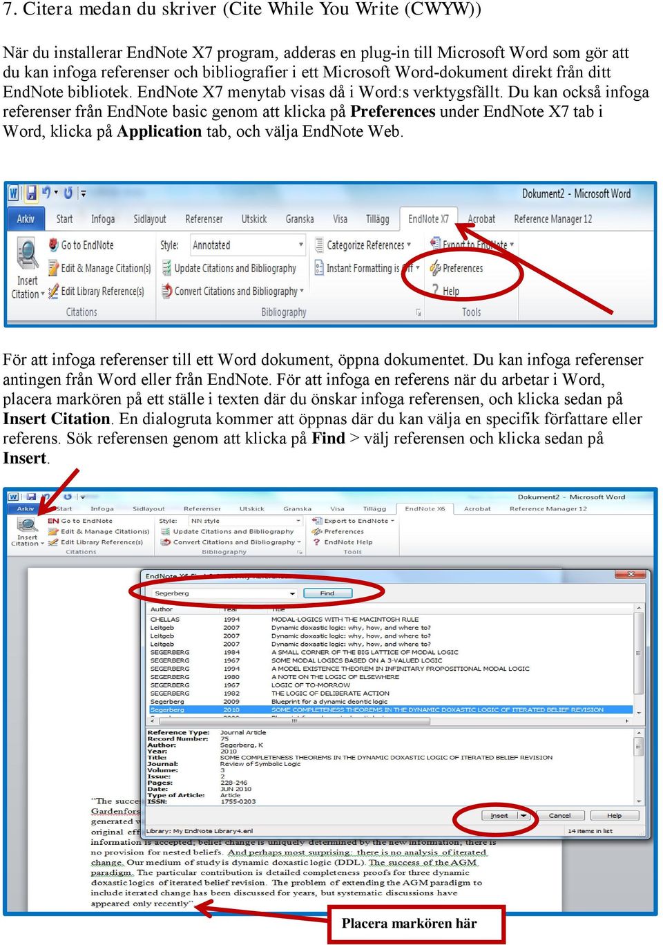 Du kan också infoga referenser från EndNote basic genom att klicka på Preferences under EndNote X7 tab i Word, klicka på Application tab, och välja EndNote Web.