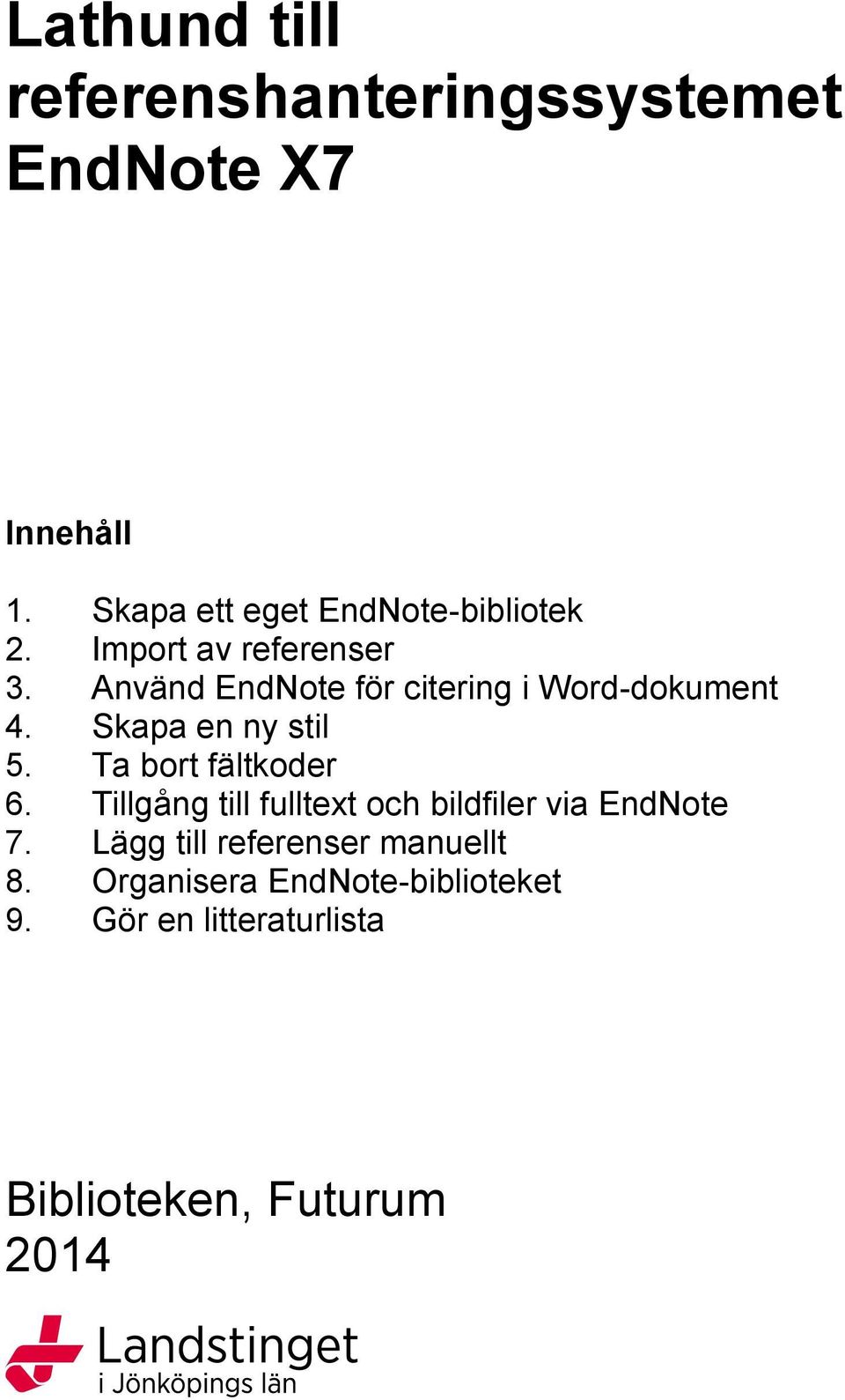 Använd EndNote för citering i Word-dokument 4. Skapa en ny stil 5. Ta bort fältkoder 6.