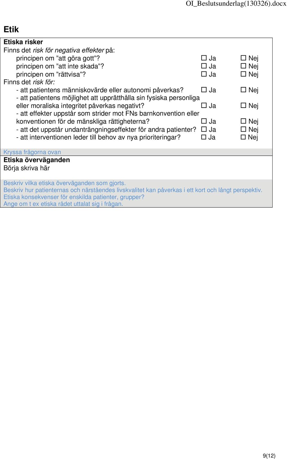 Ja Nej - att patientens möjlighet att upprätthålla sin fysiska personliga eller moraliska integritet påverkas negativt?