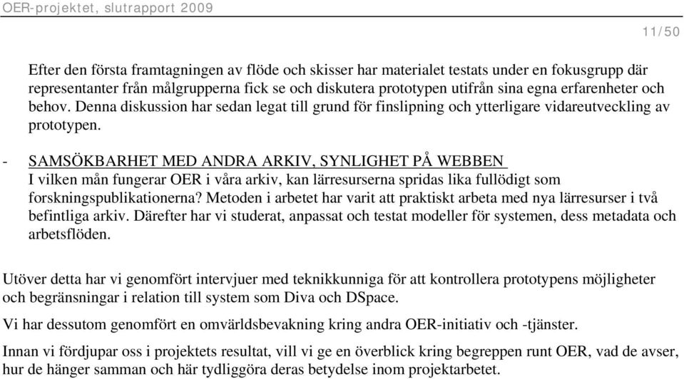 11/50 - SAMSÖKBARHET MED ANDRA ARKIV, SYNLIGHET PÅ WEBBEN I vilken mån fungerar OER i våra arkiv, kan lärresurserna spridas lika fullödigt som forskningspublikationerna?