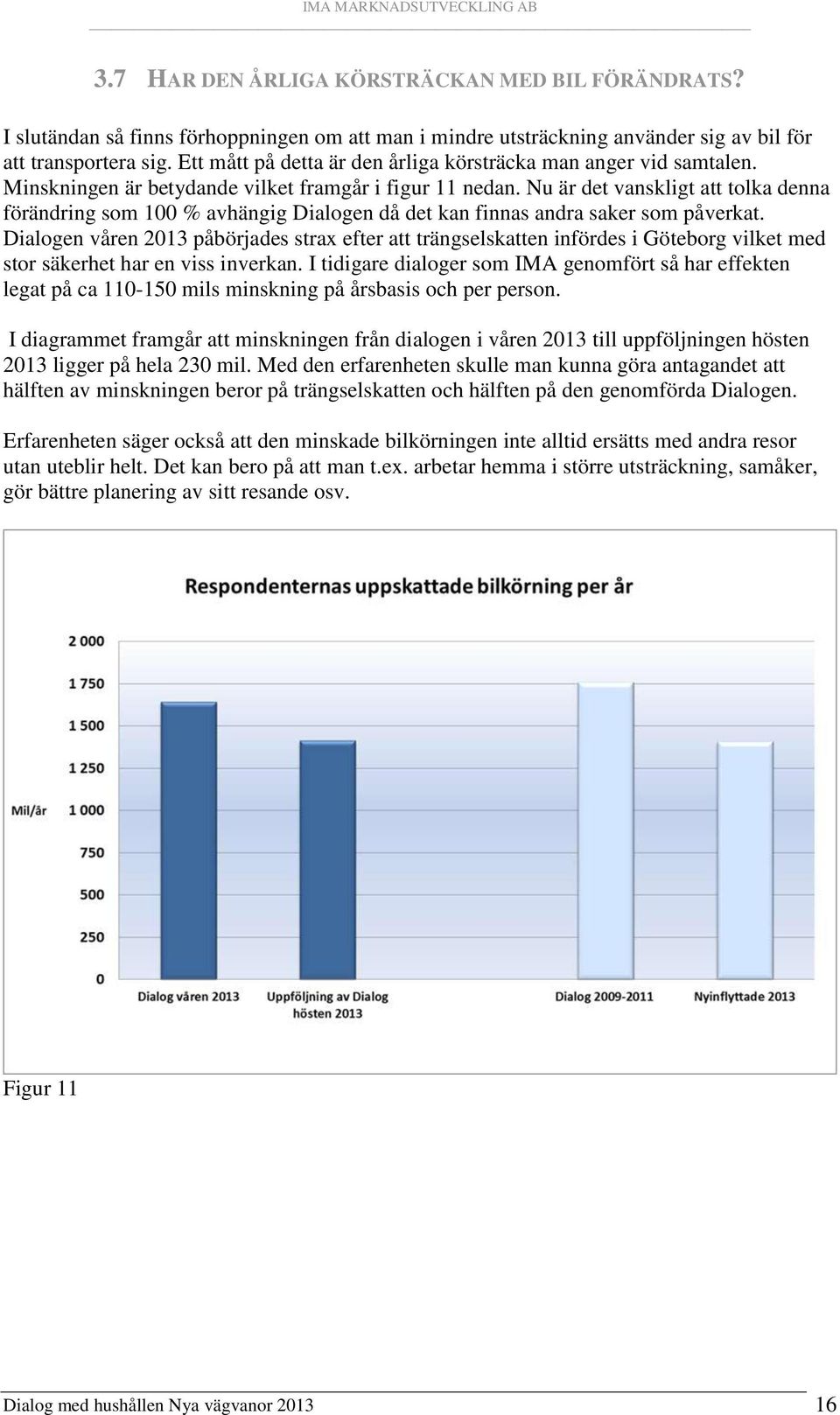 Nu är det vanskligt att tolka denna förändring som 100 % avhängig Dialogen då det kan finnas andra saker som påverkat.