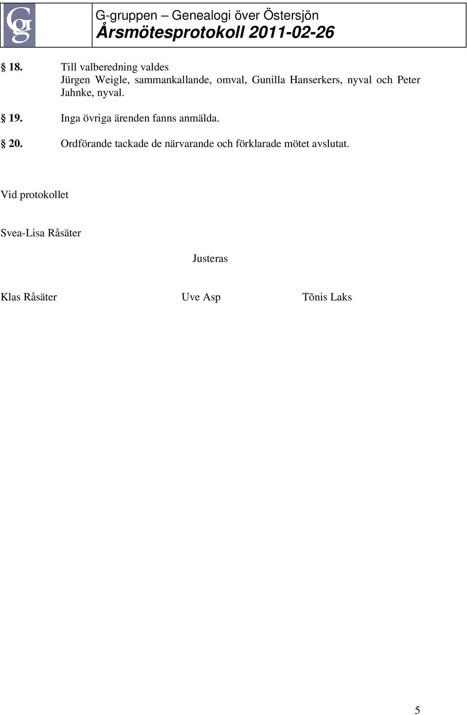 Inga övriga ärenden fanns anmälda. 20.