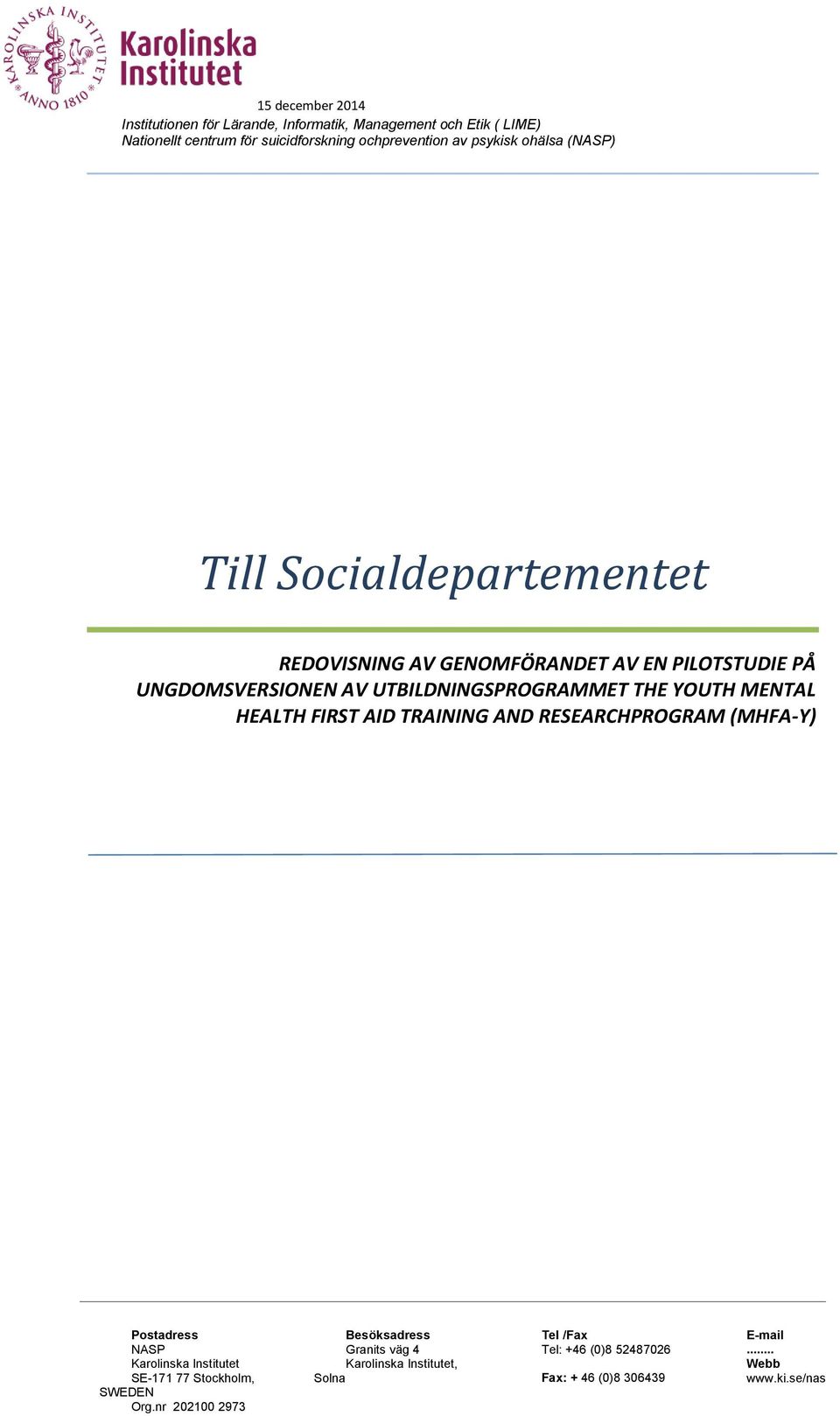 YOUTH MENTAL HEALTH FIRST AID TRAINING AND RESEARCHPROGRAM (MHFA-Y) Postadress Besöksadress Tel /Fax E-mail NASP Karolinska Institutet Granits