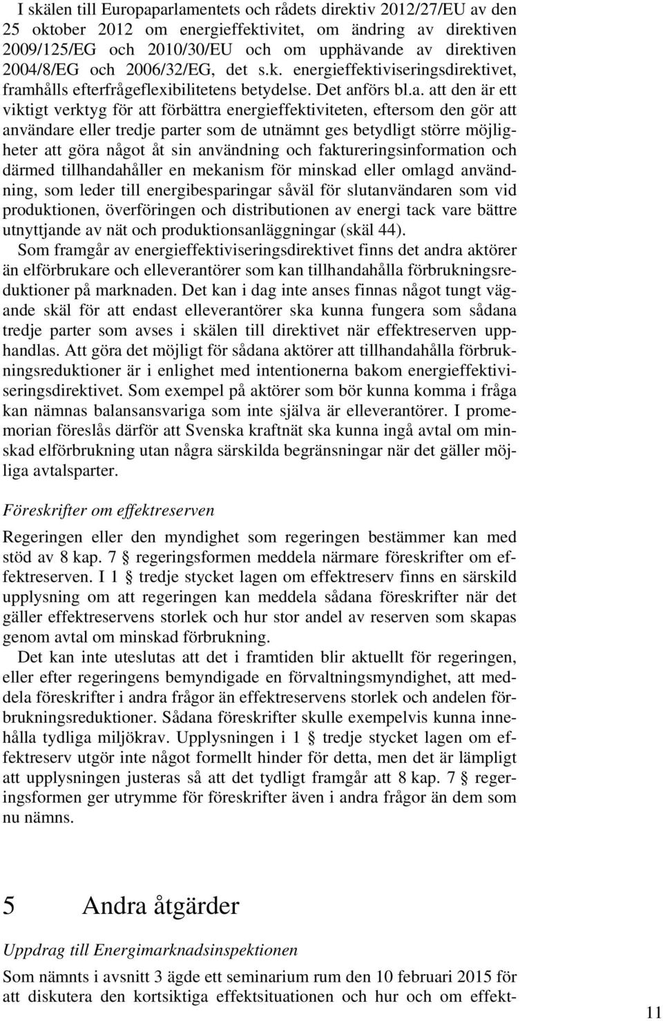 hålls efterfrågeflexibilitetens betydelse. Det an