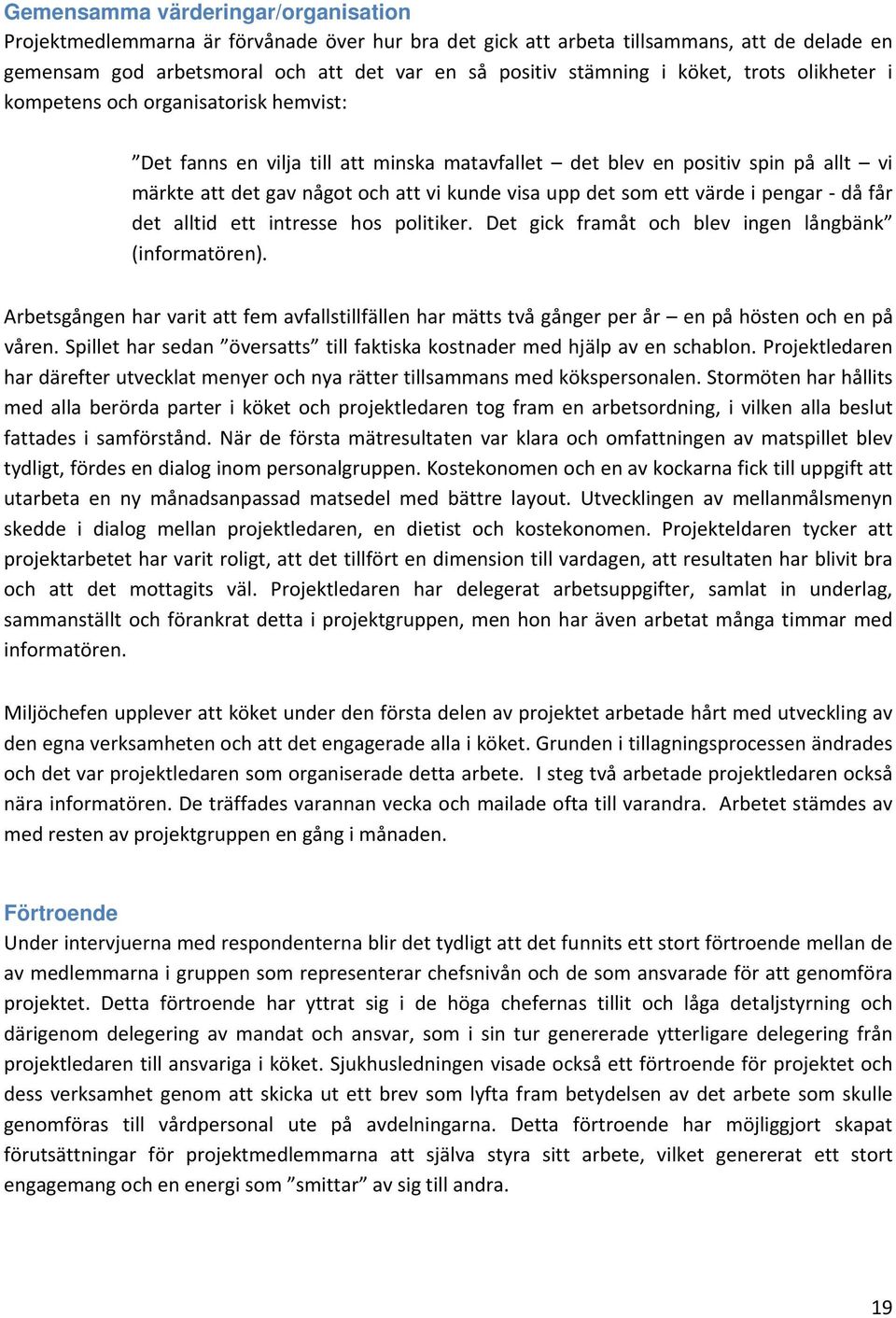 det som ett värde i pengar då får det alltid ett intresse hos politiker. Det gick framåt och blev ingen långbänk (informatören).