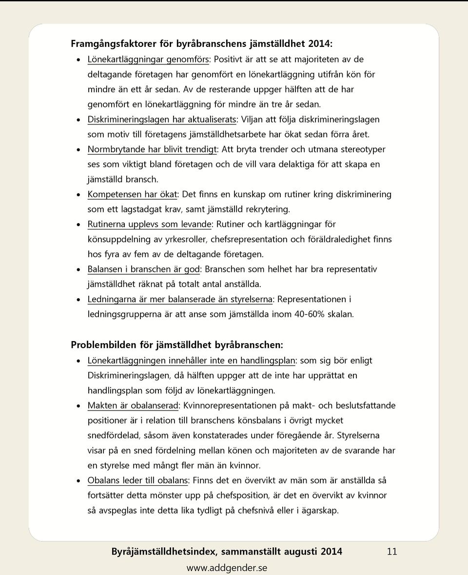 Diskrimineringslagen har aktualiserats: Viljan att följa diskrimineringslagen som motiv till företagens jämställdhetsarbete har ökat sedan förra året.